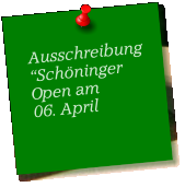 Ausschreibung“Schöninger Open am 06. April