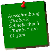 Ausschreibung“Ströbeck Schnellschach- Turnier“  am01. Juni